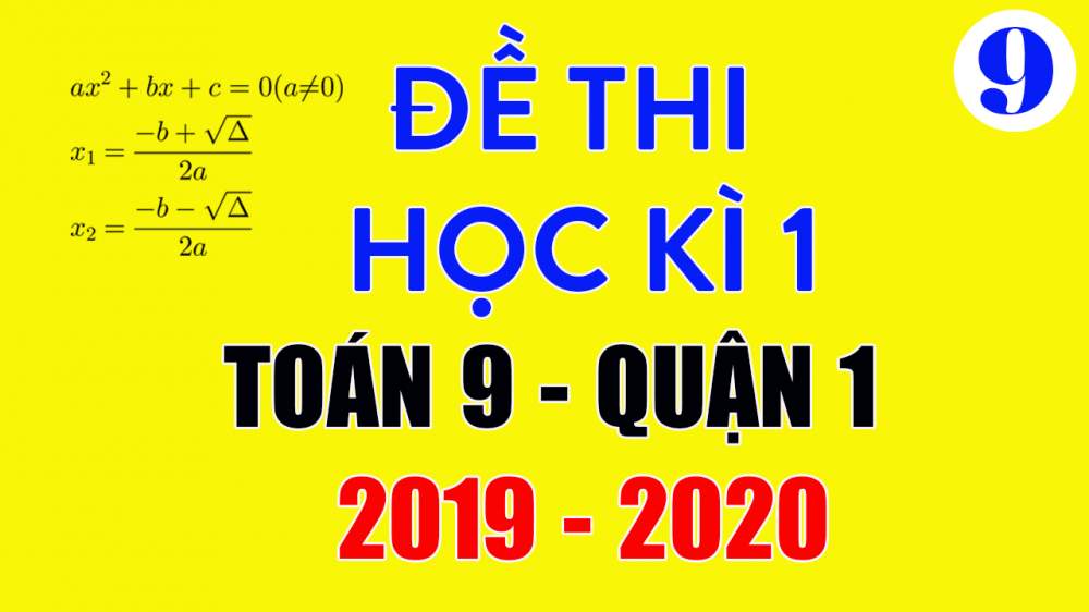 Đề thi học kì 1 Toán 9 quận 1 2019-2020 có lời giải