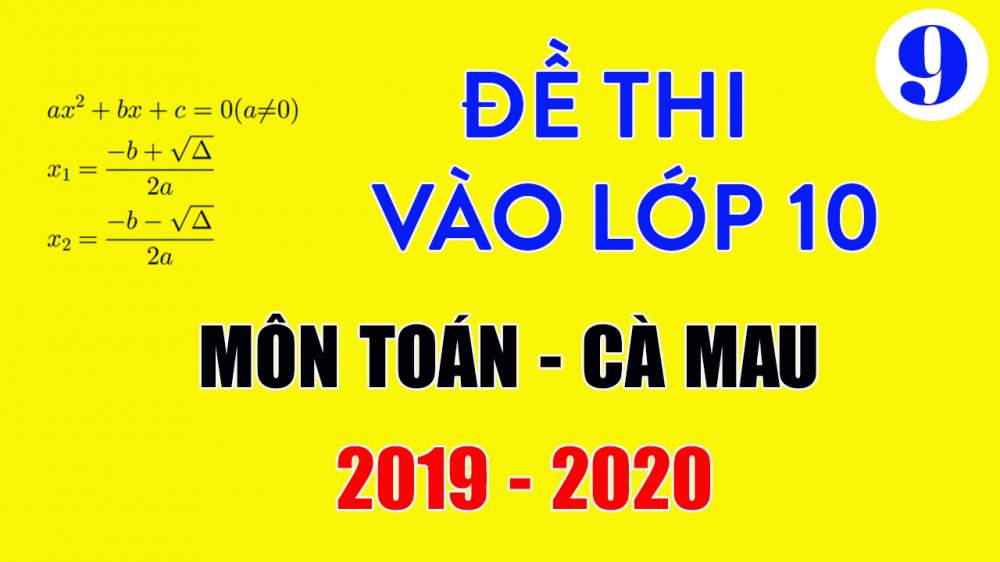 Đề thi vào lớp 10 môn Toán Cà Mau 2019-2020 có lời giải