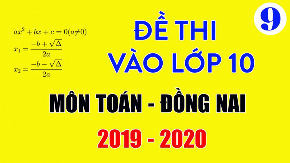 Đề thi vào lớp 10 môn Toán Đồng Nai 2019-2020 có lời giải
