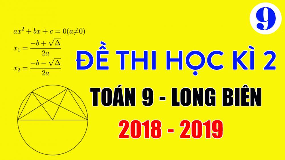 Đề thi Toán lớp 9 học kì 2 năm 2019 quận Long Biên