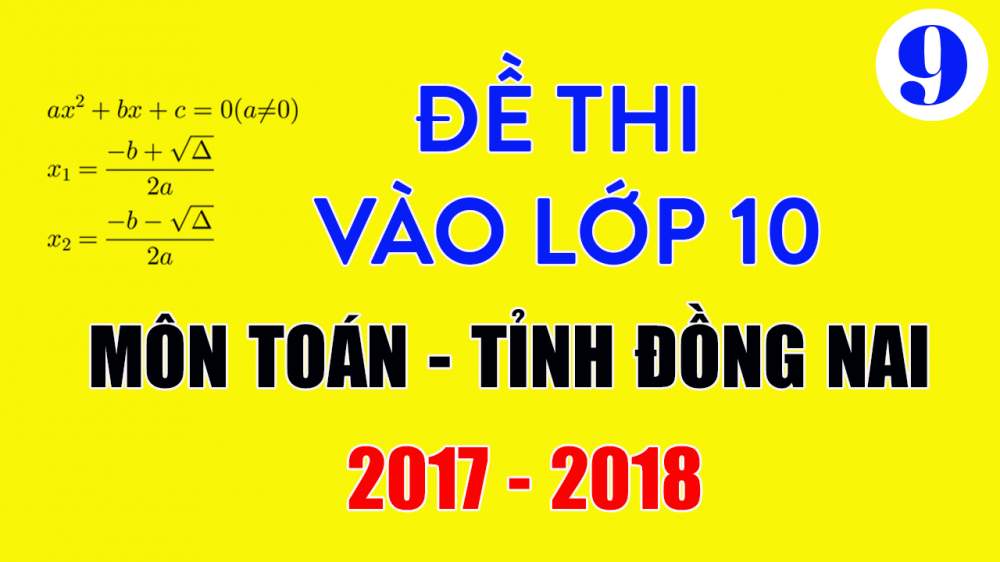 Đề thi tuyển sinh vào lớp 10 môn Toán tinh Đồng Nai năm 2017-2018