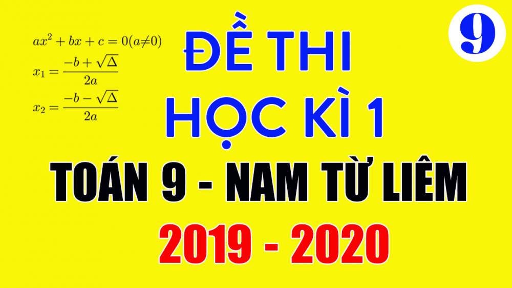 Đề thi học kì 1 Toán 9 quận Nam Từ Liêm 2019-2020 có lời giải