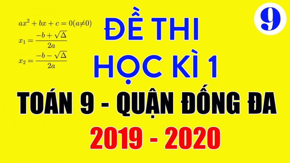 Đề thi học kì 1 Toán 9 quận Đống Đa 2019-2020 có lời giải