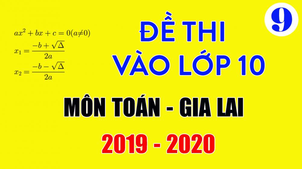 Đề thi vào lớp 10 môn Toán Gia Lai 2019-2020 có lời giải