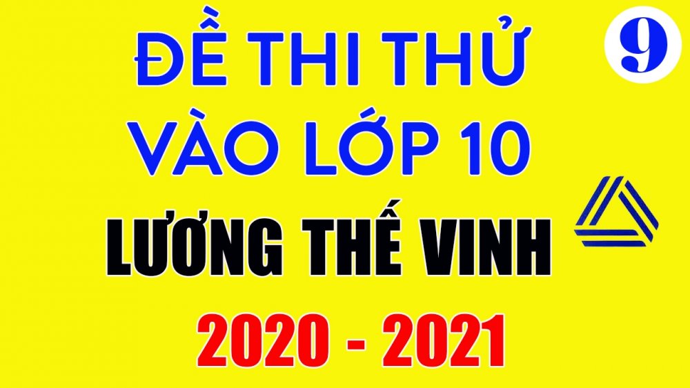 Đề thi thử vào lớp 10 môn Toán 2020-2021 trường Lương Thế Vinh