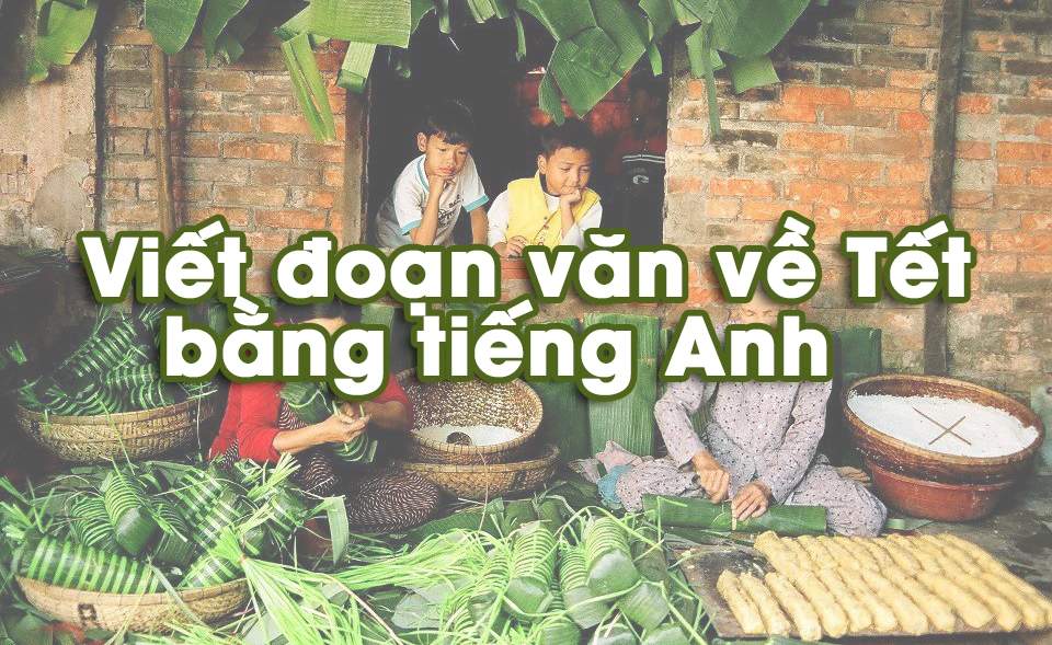 Mẫu 6 Viết đoạn văn về ngày tết bằng tiếng Anh có dịch