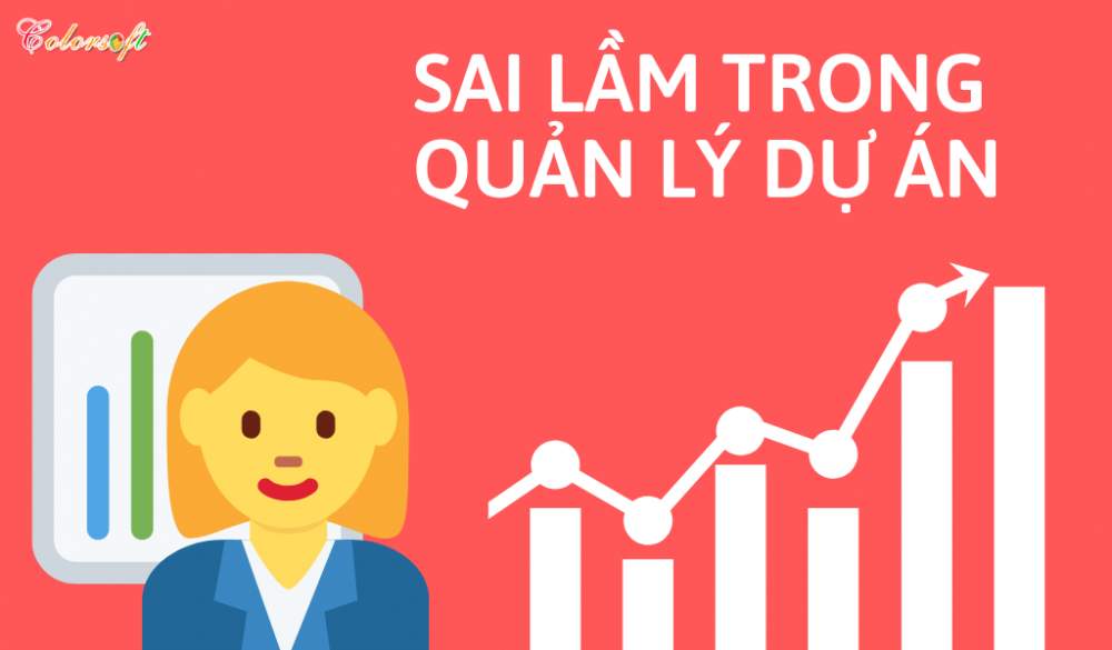 8 SAI LẦM CƠ BẢN TRONG QUẢN LÝ DỰ ÁN VÀ CÁCH PHÒNG TRÁNH