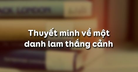 Bài làm 2: Dàn ý Thuyết minh về một danh lam thắng cảnh (Chùa Hươ