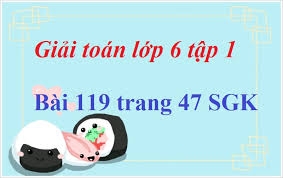 Bai 119 Trang 47 Sgk Toan 6 Tập 1 My Aloha