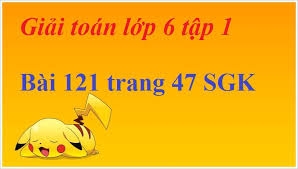 Bài 121 trang 47 SGK Toán 6 Tập 1
