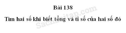 Bài 138: Tìm hai số khi biết tổng và tỉ số của hai số đó