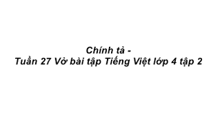 Chính tả Tuần 27 trang 53 VBT Tiếng Việt 4 Tập 2