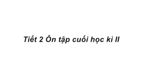 Ôn tập học kì 2 tiết 2 Tuần 35 trang 112, 113 VBT Tiếng Việt 4