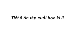Ôn tập học kì 2 tiết 5 Tuần 35 trang 116 VBT Tiếng Việt 4 Tập 1