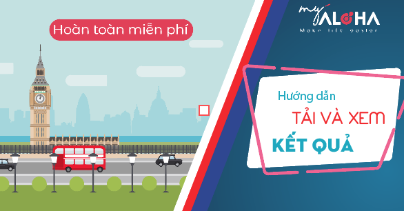 HƯỚNG DẪN XEM KẾT QUẢ THI TRỰC TUYẾN TRÊN MYALOHA