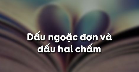 Soạn bài lớp 8: Dấu ngoặc đơn và dấu hai chấm