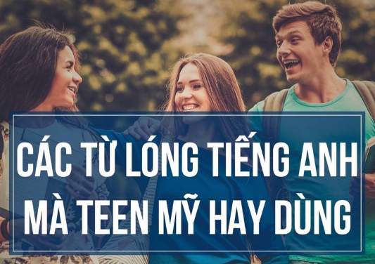 Những cụm từ lóng giới trẻ Mỹ hay sử dụng trong giao tiếp tiếng A