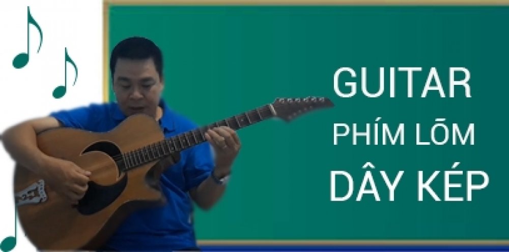 Thực hành Guitar phím lõm dây Kép